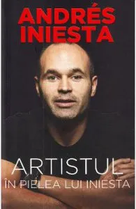 Artistul. In pielea lui Iniesta de Andres Iniesta