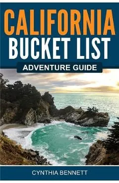 California Bucket List Adventure Guide de Cynthia Bennett