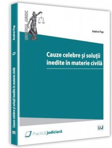 Cauze celebre si solutii inedite ale instantelor in materie civila