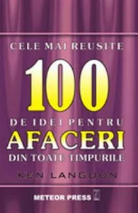 Cele mai reusite 100 de idei pentru afaceri din toate timpurile de Ken Langdon