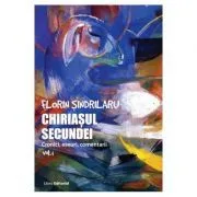 Chiriasul secundei. Cronici, eseuri, comentarii. Volumul 1 de Florin Sindrilaru