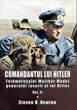 Comandantul lui Hitler. Volumul II de Steven H. Newton