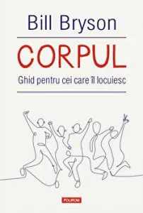 Corpul. Ghid pentru cei care il locuiesc de Bill Bryson
