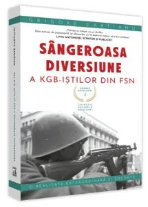 Crimele Revoluției - Sângeroasa Diversiune a KGB-iștilor din FSN de Grigore Cartianu
