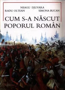Cum s-a nascut poporul roman. Ed.2016