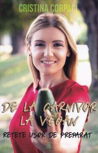 De la carnivor la vegan. Rețete ușor de preparat