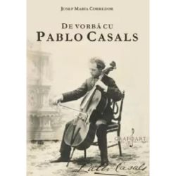 De vorba cu Pablo Casals