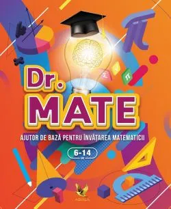 Dr. Mate. Ajutor de baza pentru invatarea matematicii 6-14 ani