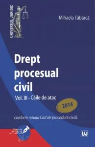 Drept procesual civil, Vol. III - Caile de atac de Mihaela Tabarca