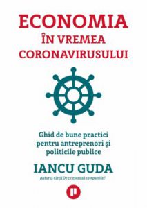Economia in vremea coronavirusului. Ghid de bune practici pentru antreprenori si politicile public