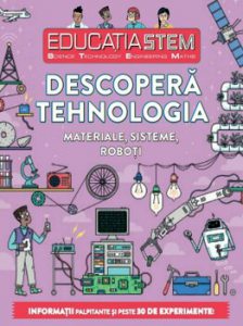Educatia stem. Descopera tehnologia. materiale, sisteme, roboti