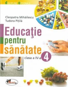 Educatie pentru sanatate. Manual clasa a IV-a de Cleopatra Mihailescu