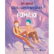 Erus si lumile nevazute. Volumul 3. Familia de Alec Blenche