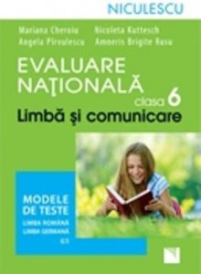 Evaluare Nationala clasa a VI-a. Limba si comunicare. Modele de teste pentru limba romana si limba germana (L1)