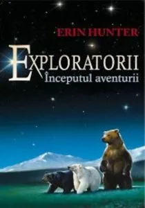 Exploratorii, Inceputurile aventurii, Vol. 1 de Erin Hunter