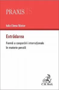Extradarea. Forma a cooperarii internationale in materie penala de Iulia-Elena Nistor