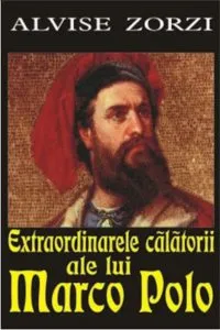 Extraordinarele calatorii ale lui Marco Pollo de Alvise Zorzi