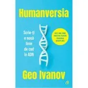Humanversia. Scrie-ti o noua linie de cod in ADN de Geo Ivanov