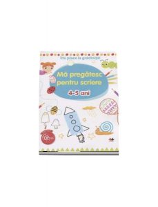 Îmi place la grădiniță-Mă pregătesc pentru scriere 4-5 ani