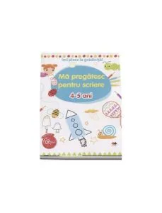 Îmi place la grădiniță-Mă pregătesc pentru scriere 4-5 ani