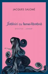 Intalniri cu femei-fantana. Efectul izvor de Jacques Salome