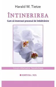 Intinerirea. Cum sa inversezi procesul de imbatranire de Harald W. Tietze
