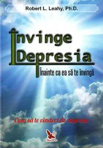 Invinge depresia, inainte ca ea sa te invinga de Robert L. Leahy