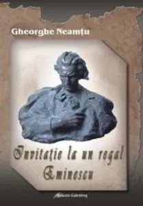 Invitatie la un regal Eminescu de Gheorghe Neamtu
