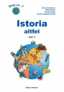 Istoria altfel. Curiozitati istorice Vol. I de Doru Dumitrescu