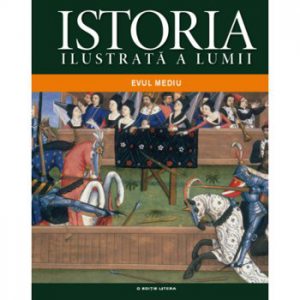 Istoria ilustrata a lumii: Evul Mediu. Vol 2