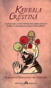 Kabbala Crestina. O aplicare a doctrinelor kabbalistilor evrei la dogmele Noului Testament