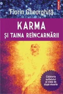 Karma si taina reincarnarii Ed. a II-a de Florin Gheorghita