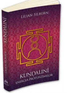 Kundalini - Energia profunzimilor - Studiu fundamental bazat pe scrierile sivaismului nondualist din Casmir de Lilian Silburn