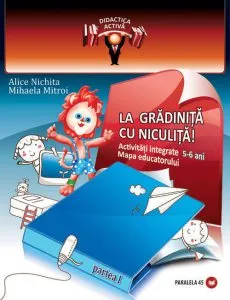 La gradinita cu Niculita! Activitati integrate. Mapa educatorului, 5-6 ani. Partea I de Mihaela Mitroi
