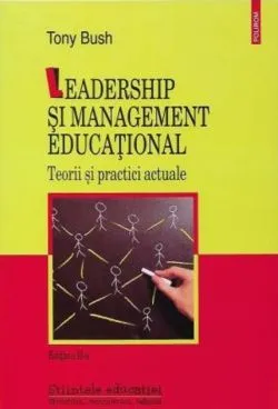 Leadership şi management educaţional. Teorii şi practici actuale de Tony Bush
