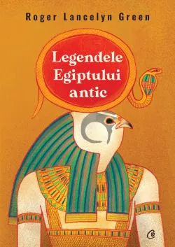 Legendele Egiptului antic de Roger Lancelyn Green