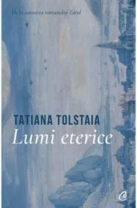 Lumi eterice de Tatiana Tolstaia