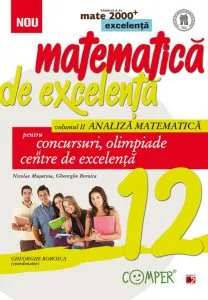 Matematica de excelenta. Clasa a XII-a. Volumul II \u2013 Analiza matematica de Gheorghe Boroica