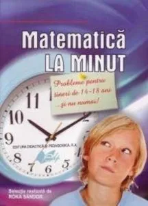 Matematica la minut.Probleme pentru tineri de 14-18...si nu numai!