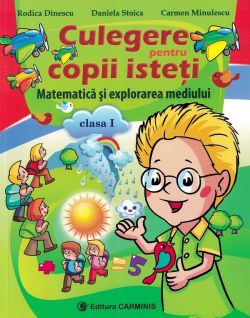 Matematica si explorarea mediului - Clasa 1 - Culegere pentru copii isteti
