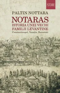 Notaras. Istoria unei vechi familii levantine de Paltin Nottara