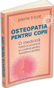 Osteopatia pentru copii - o medicina holistica preventiva si curativa pentru restabilirea sanatatii