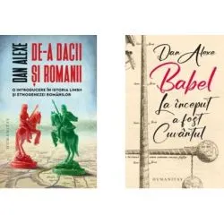 Pachet De-a dacii si romanii si Babel. La inceput a fost Cuvantul de Dan Alexe