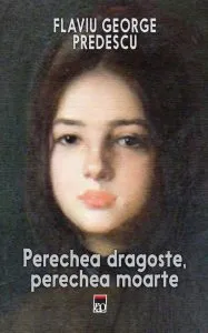 Perechea dragoste, perechea moarte de Flaviu George Predescu