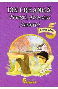 Povesti, povestiri, amintiri (necartonat) de Ion Creanga