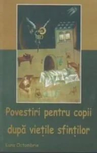 Povestiri pentru copii dupa vietile sfintilor. Luna octombrie de Silvia Tina Busuioc