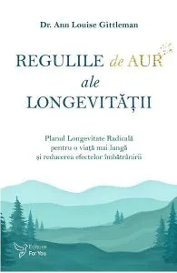 Regulile de aur ale longevitatii de Dr. Ann Louise Gittleman