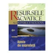 Resursele acvatice ale Republicii Moldova. Apele de suprafata de Valeriu Cazac