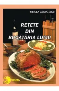 Retete din bucataria lumii de Mircea Georgescu