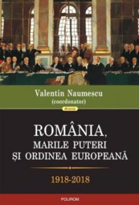 Romania, marile puteri si ordinea europeana (1918-2018)